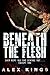 Beneath the Flesh by Alex Kings