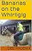 Bananas on the Whirligig (Never Look a Gift Horse Book 2)