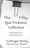 The Fifty 5pm Fictions Collection by Morgen Bailey