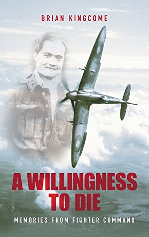A Willingness to Die: Memories from Fighter Command (Kindle Edition)