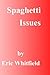 Spaghetti Issues by Eric Whitfield