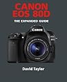 Canon EOS 80D (The Expanded Guide)