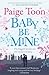 Baby Be Mine by Paige Toon Baby Be Mine by Paige Toon