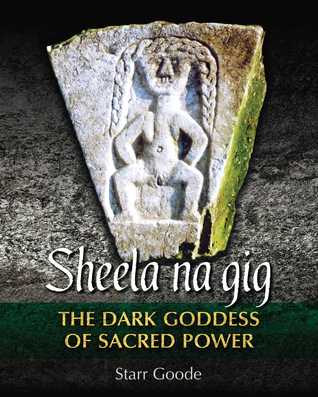Sheela na gig: The Dark Goddess of Sacred Power (Hardcover)