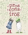 The Pros & Cons of Being a Frog by Sue deGennaro The Pros & Cons of Being a Frog by Sue deGennaro