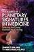 The Science of Planetary Signatures in Medicine: Restoring the Cosmic Foundations of Healing