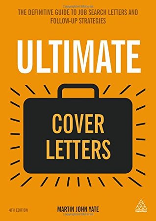Ultimate Cover Letters: The Definitive Guide to Job Search Letters and Follow-up Strategies (Ultimate Series)