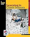 Learning to Climb Indoors by Eric J. Hörst