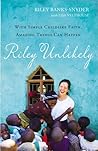 Riley Unlikely: With Simple Childlike Faith, Amazing Things Can Happen