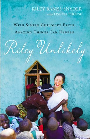 Riley Unlikely: With Simple Childlike Faith, Amazing Things Can Happen (Hardcover)