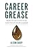 Career Grease: How to Get Unstuck and Pivot Your Career