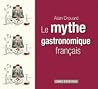 Le mythe gastronomique français Le mythe gastronomique français