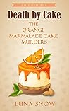 Death by Cake: The Orange Marmalade Cake Murders (Murder and Cake #2)