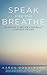 Speak Like You Breathe: 30 Lessons To Become A Naturally Confident Speaker