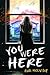 You Were Here