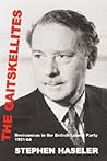 The Gaitskellites: Revisionism in the British Labour Party, 1951-64 The Gaitskellites: Revisionism in the British Labour Party, 1951-64