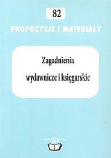 Zagadnienia wydawnicze i księgarskie (Propozycje i materiały, #82)