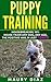 Puppy Training: Housebreaking 101: House Train Any Dog, Any Age, The Positive Way, In Just 7 Days! (Puppy Training, Dog Training, Housbreaking, Dog Behavior, puppy tricks, pet behavior, dog Book 2)
