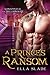 A Prince's Ransom by Ella Slade