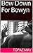 Bow Down For Bowyn (Fan-girl Fantasies #1)
