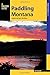 Paddling Montana: A Guide to the State's Best Rivers (Paddling Series)