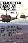 Helicopter Rescues Vietnam: Volume I (Dustoff & Medevac Vietnam)