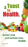 A TOAST TO HEALTH. Gluten-free and lactose-free, PLEASE!