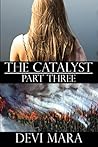 The Catalyst: Part Three The Catalyst: Part Three