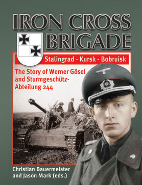 Iron Cross Brigade The Story of Werner Gösel and Sturmgeschütz-Abteilung 244 (Hardcover)