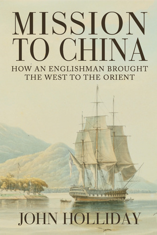 Mission to China: How an Englishman Brought the West to the Orient (Hardcover)
