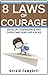 Courage: The 8 Laws of Courage: Develop Confidence and Overcome Fear Like a Boss (8 Laws of Self Improvement Book 5)