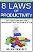 Productivity: The 8 Laws of Productivity: Learn How to be Productive and Get More Done to Increase Success (The 8 Laws of Self Improvement Book 7)