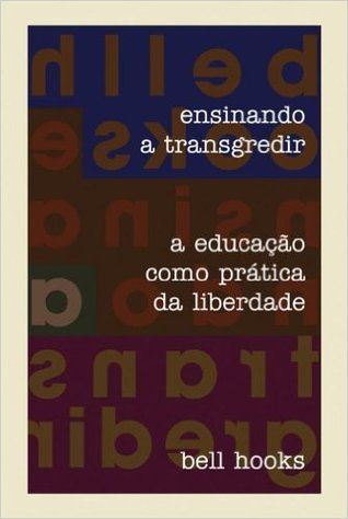 Ensinando a Transgredir: A Educação como Prática da Liberdade