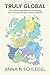 Truly Global: The Theory and Practice of Bringing Your Company to International Markets