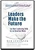 Leaders Make the Future