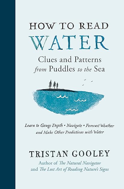 How to Read Water: Clues and Patterns from Puddles to the Sea (Natural Navigation)