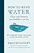 How to Read Water: Clues and Patterns from Puddles to the Sea
