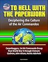 To Hell With The Paperwork: Deciphering the Culture of the Air Commandos - Carpetbaggers, 1st Air Commando Group, Post World War II through Vietnam, Cochran, John Alison, Heinie Aderholt