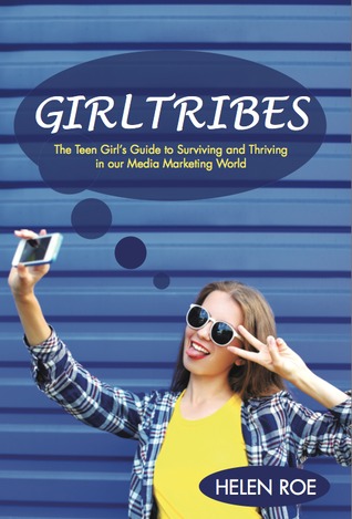 GirlTribes: The Teen Girls Guide To Surviving and Thriving In Our Media Marketing World