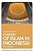 A History of Islam in Indonesia: Unity in Diversity (The New Edinburgh Islamic Surveys)