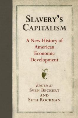 Slavery's Capitalism: A New History of American Economic Development (ebook)