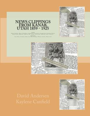 News Clippings from Kanab, Utah 1859 - 1925: UTAH Alton, Boulder, Bryce, Buckskin, Cannonville, Escalante, Georgetown, Hatch, Henrieville, Hillsdale, ... (Winson Castle), Shortcreek