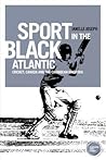 Sport in the Black Atlantic by Janelle Joseph