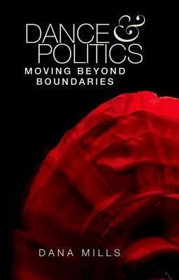 Dance and politics: Moving beyond boundaries (Hardcover)