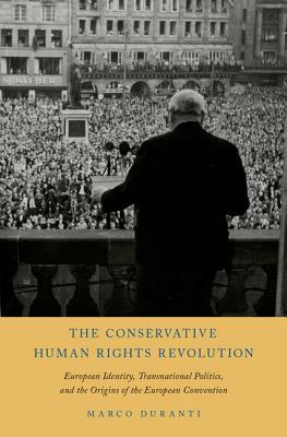 The Conservative Human Rights Revolution: European Identity, Transnational Politics, and the Origins of the European Convention (Hardcover)