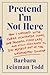 Pretend I'm Not Here by Barbara Feinman Todd
