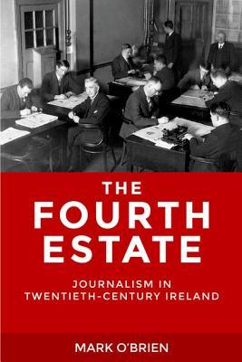 The Fourth Estate: Journalism in twentieth-century Ireland (Hardcover)