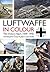 Luftwaffe in Colour. Volume 1: The Victory Years, 1939-1942