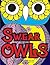 Swearing Owls: A Hilarious Swear Word Adult Coloring Book: Fun Sweary Colouring: Funny Owls with Filthy Mouths...