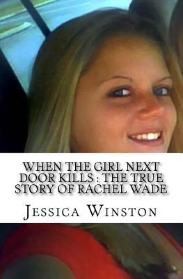 Read When The Girl Next Door Kills: The True Story of Rachel Wade: (Booklet)